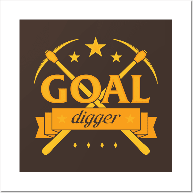 Goal Digger (gold font) Wall Art by Woah_Jonny